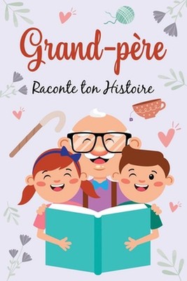 Grand-Pre, Raconte ton Histoire: Journal de m?moire ? compl?ter sur la vie de vo