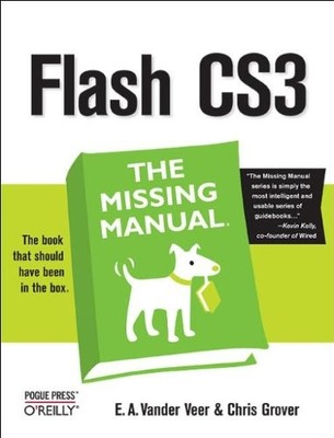 FLASH CS3: THE MISSING MANUAL By E. A. Vander Veer & Chris Grover