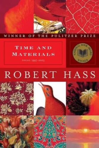 Thumbnail - Time And Materials: Poems 1997-2005: A Pulitzer Prize Winner By Hass,