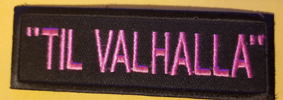 ''TIL VALHALLA'' Patch approx 1.25X3.75''