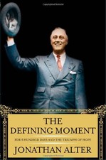 THE DEFINING MOMENT: FDR'S HUNDRED DAYS AND THE TRIUMPH OF By Jonathan Alter