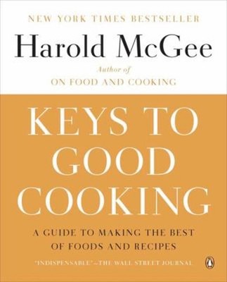 Keys to Good Cooking : A Guide to Making the Best of Foods and Re