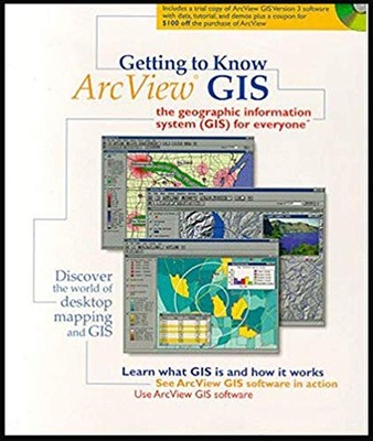 GETTING TO KNOW ARCVIEW GIS: THE GEOGRAPHIC INFORMATION By Environmental Systems