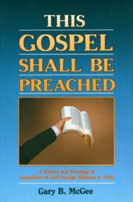 This Gospel Shall Be Preached Volume 1 - paperback, Gary B McGee, 0882435116