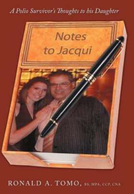 Notes to Jacqui: A Polio Survivor's Thoughts to His Daughter by Tomo: Used