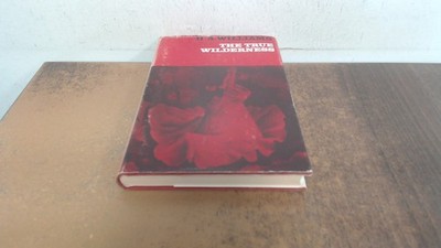			The True Wilderness, H.A. Williams, Constable, 1965, Hardcover		