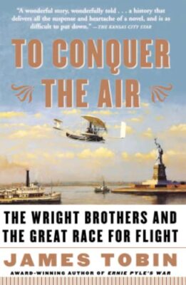 To Conquer the Air: The Wright Brothers and the Great Race for Flight, Tobin-,