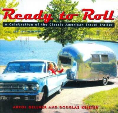 Ready to Roll: A Celebration of the Classic American Travel Trailer - GOOD