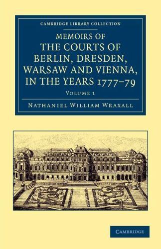 Memoirs of the Courts of Berlin, Dresden, Warsaw, and Vienna, in the Y… Volume 1