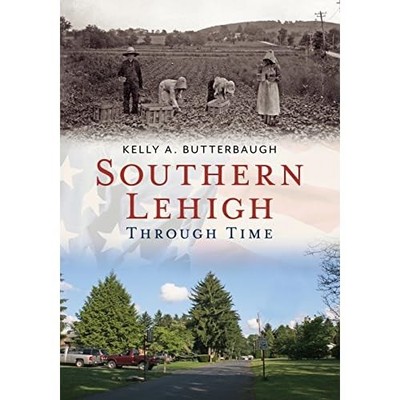 Southern Lehigh Through Time - NEU Kelly Butterbau 2014
