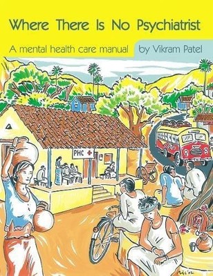 Where There Is No Psychiatrist: A Mental Health Care Manual... - Vikram Patel