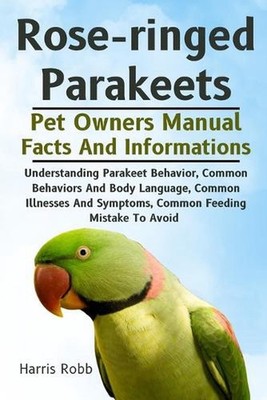 Rose-Ringed Parakeets: Understanding Parakeet Behavior, Common Behaviors And Bod