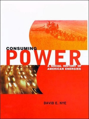 Consuming Power: A Social History of American Energies by David E. Nye (English)