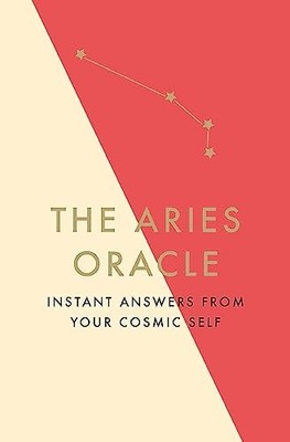 The Aries Oracle: Instant Answers from Your Cosmic Self