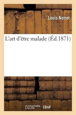 Louis Noirot L'Art d'Être Malade 2e Éd (Taschenbuch) Sciences