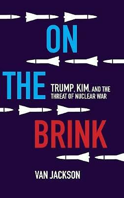 On the Brink Trump, Kim, and the Threat of Nuclear War Jackson Hardback