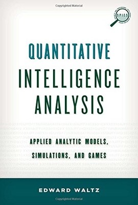Quantitative Intelligence Analysis: Applied Analytic Models, Simulations, and Ga