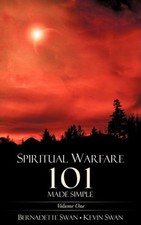 SPIRITUAL WARFARE 101 MADE SIMPLE By Bernadette Swan & Kevin Swan