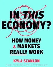 In This Economy?: How Money & Markets - Hardcover, by Scanlon Kyla - Very Good
