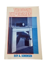 Thought Experiments, Roy A Sorensen. 1st Oxford University Press Paperback, 1998