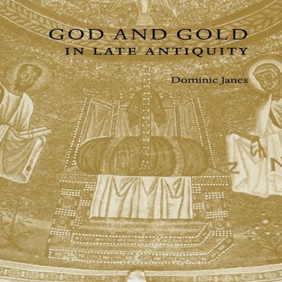 God and Gold in Late Antiquity Dominic Janes Paperback Cambridge