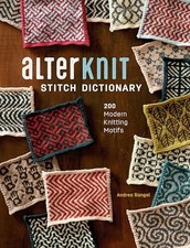 Andrea Rangel - AlterKnit Stitch Dictionary   200 Modern Knitting Moti - B245z