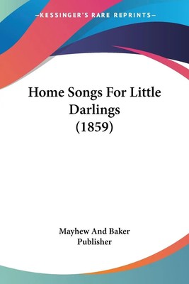 Mayhew And Baker Publisher | Home Songs For Little Darlings (1859) | Taschenbuch