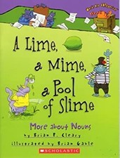 A Lime, a Mime, a Pool of Slime...more About Nouns Brian P. Clear
