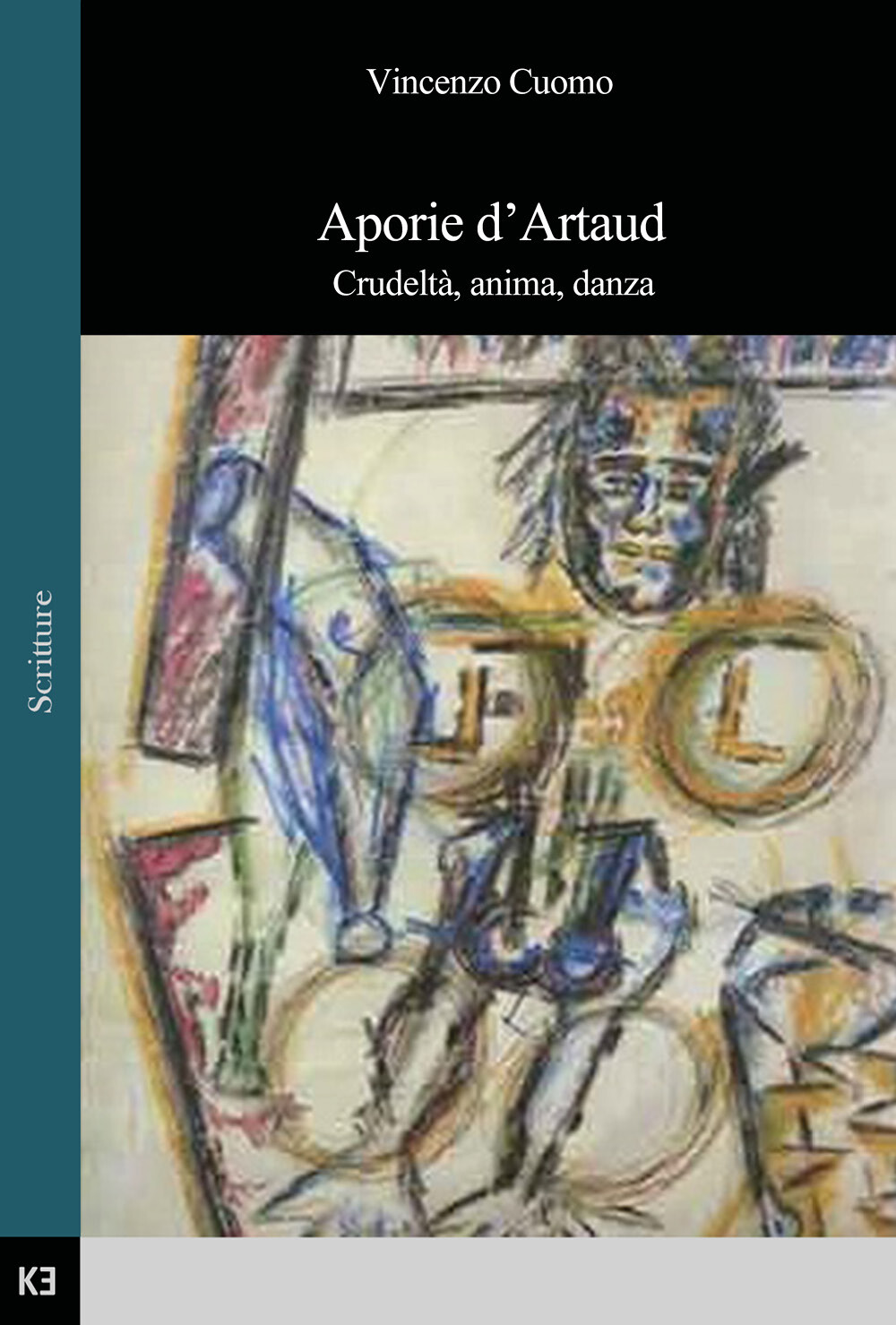 Aporie d’Artaud. Crudeltà, anima, danza di Vincenzo Cuomo,  2019,  Kajak Edizion