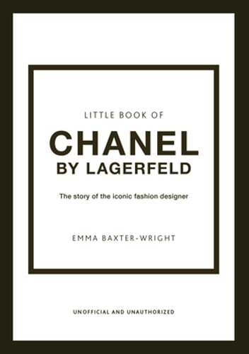 Little Book of Chanel by Lagerfeld: The Story of the Iconic Fashion Designer