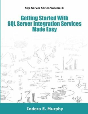 Getting Started With SQL Server Integration Services Made Easy by Murphy: New