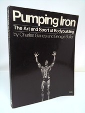 Pumping Iron: The Art and Sport of Bodybuilding by Charles Gaines; George Butler