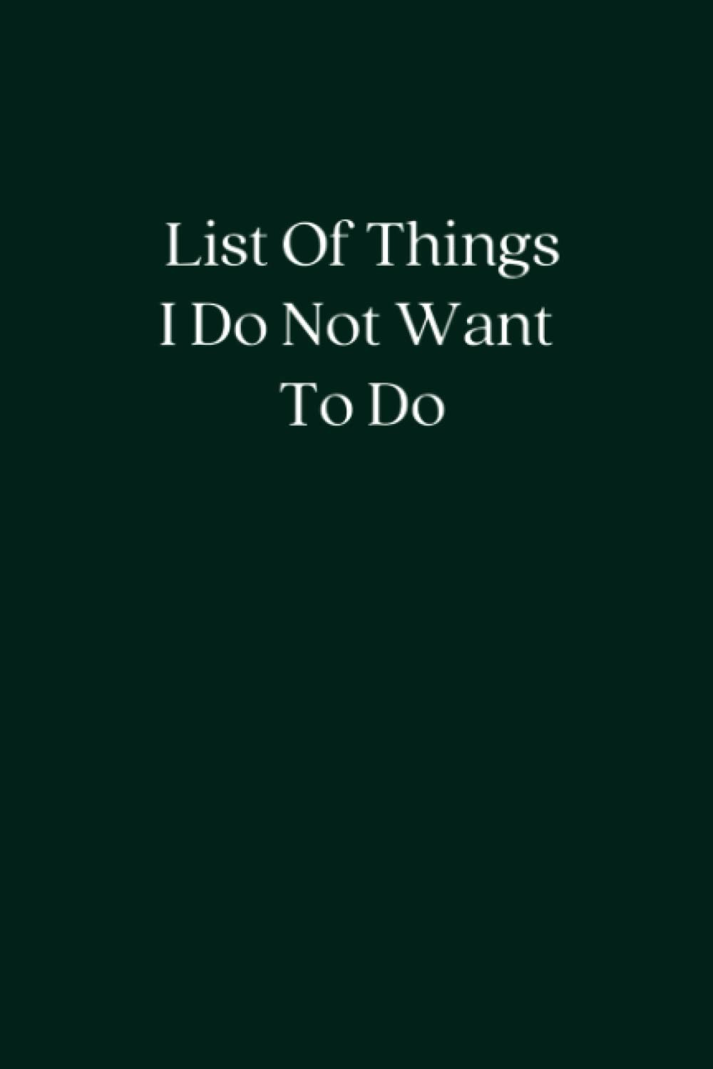 List Of Things I Do Not Want To Do: Blank Lined Notebook; Funny Workplace Gag Gi