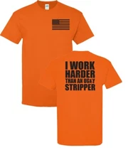 I Work Harder Than an Ugly Stripper Funny FRONT & BACK Unisex Tee Shirt 005