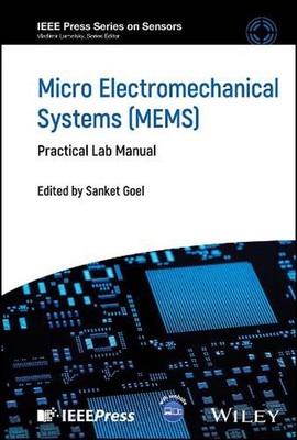 Micro Electromechanical Systems (MEMS): Practical Lab Manual by Sanket Goel (Eng