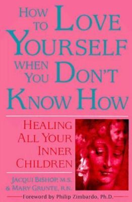 How to Love Yourself When You Don't Know How: Healing All Your Inner Children, B