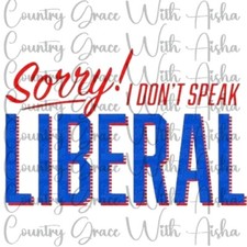 Sublimation Transfer Dont Speak Liberal Ready To Press Heat Transfer