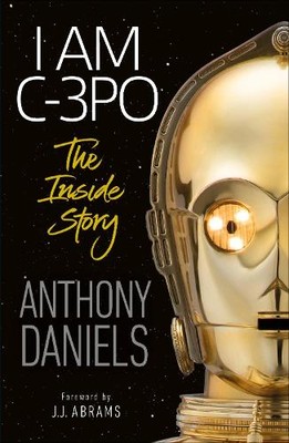 Anthony Daniels I Am C-3PO - The Inside Story (Taschenbuch)