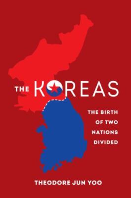 The Koreas: The Birth of Two Nations Divid... 9780520391680 by Yoo, Theodore Jun