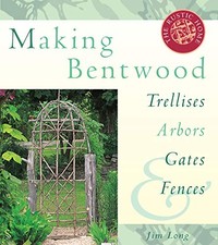Making Bentwood Trellises, Arbors, Gates & Fences (Rustic Home Series) by Long,