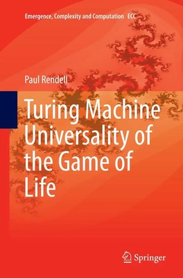 Turing Machine Universality of the Game of Life Paul Rendell Taschenbuch xv 2016