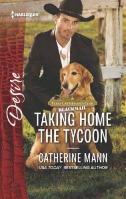 Taking Home the Tycoon (Texas Cattlemans Club: Blackmail) - GOOD