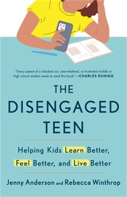 The Disengaged Teen: Helping Kids Learn Better, Feel Better, and Live Better (Pa