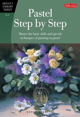 Pastel Step by Step: Master the basic skills and special techniques of paint...