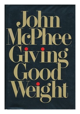 MCPHEE, JOHN Gute Gewicht Geben / John McPhee 1979 Erste Auflage Gebunden
