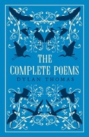 The Complete Collected Poems, Dylan Thomas