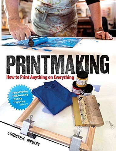 Printmaking : How To Print Anything On Everything Christine Medley - Image 6