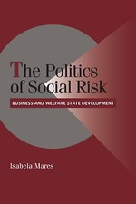 The Politics of Social Risk: Business and Welfar, Mares, Isabela, Excellent