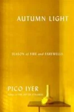 Autumn Light: Season of Fire and Farewells by Iyer, Pico