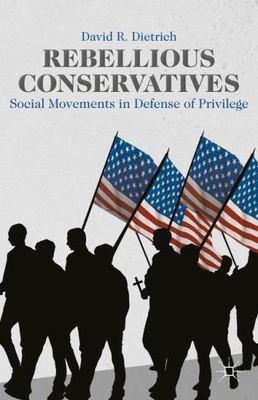 Rebellious Conservatives : Social Movements in Defense of Privilege, Paperbac...